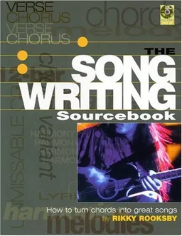 The Songwriting Sourcebook: How to Turn Chords Into Great Songs