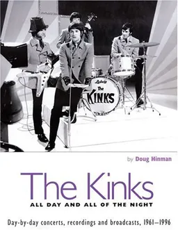 The Kinks: All Day and All of the Night: Day by Day Concerts, Recordings, and Broadcasts, 1961-1996