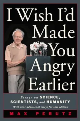 עטיפת הספר I Wish I'd Made You Angry Earlier: Essays on Science, Scientists, and Humanity (Science & Society) מאת Max F. Perutz