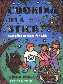 עטיפת הספר Cooking On A Stick: Campfire Recipes for Kids (Acitvities for Kids) מאת Linda White