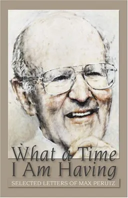 עטיפת הספר What a Time I Am Having: Selected Letters of Max Perutz (History) מאת Vivien Perutz