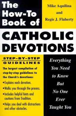 The How-To Book of Catholic Devotions: Everything You Need to Know but No One Ever Taught You
