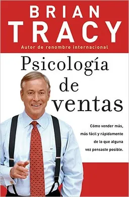 Psicologia de ventas: Como vender mas, mas facil y rapidamente de lo que alguna vez pensaste que fuese posible (Spanish Edition)