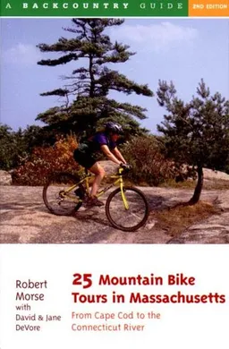 עטיפת הספר 25 Mountain Bike Tours in Massachusetts: From Cape Cod to the Connecticut River, Second Edition מאת Robert S. Morse