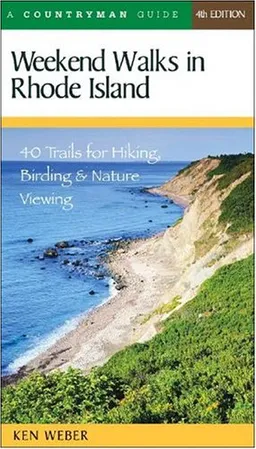 Weekend Walks in Rhode Island: 40 Trails for Hiking, Birding & Nature Viewing, Fourth Edition