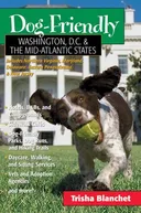 Dog-Friendly Washington, D.C. and the Mid-Atlantic States: Includes Northern Virginia, Maryland, Delaware, Eastern Pennsylvania and New Jersey