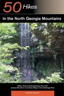 50 Hikes in the North Georgia Mountains: Walks, Hikes, & Backpacking Trip from Lookout Mountain to the Blue Ridge to the Chattooga River (50 Hikes)