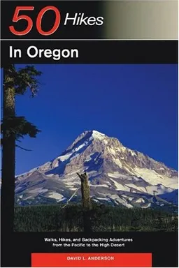 50 Hikes in Oregon: Walks, Hikes, and Backpacking Adventures from the Pacific to the High Desert