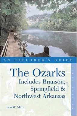 עטיפת הספר The Ozarks: An Explorer's Guide, First Edition: Includes Branson, Springfield, and Northwest Arkansas מאת Ron W. Marr