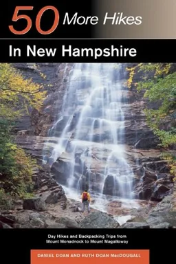 עטיפת הספר 50 More Hikes in New Hampshire: Day Hikes and Backpacking Trips from Mount Monadnock to Mount Magalloway, Fifth Edition (50 Hikes) מאת Daniel Doan