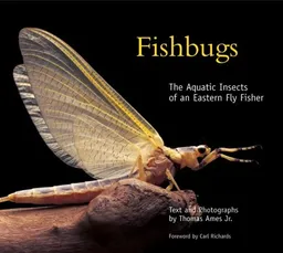 עטיפת הספר Fishbugs: The Aquatic Insects of an Eastern Flyfisher מאת Thomas Ames Jr.