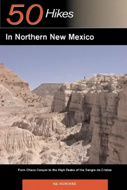 50 Hikes in Northern New Mexico: From Chaco Canyon to the High Peaks of the Sangre de Cristos