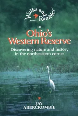 עטיפת הספר Walks and Rambles in Ohio's Western Reserve: Discovering Nature and History in the Northeastern Corner (Walks & Rambles Guides) מאת Jay Abercrombie