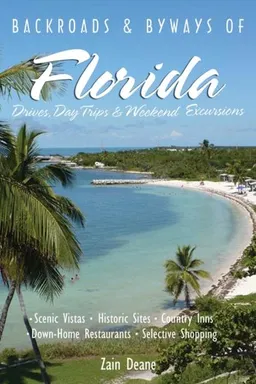 עטיפת הספר Backroads & Byways of Florida: Scenic Vistas, Historic Sites, Country Inns, Down-Home Restaurants, Selective Shopping מאת Zain Deane