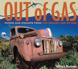 Out of Gas: Pumps and Pickups from the Golden Age of Gas
