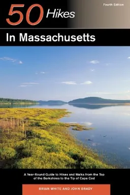 50 Hikes in Massachusetts: A Year-Round Guide to Hikes and Walks from the Top of the Berkshires to the Tip of Cape Cod, Fourth Edition