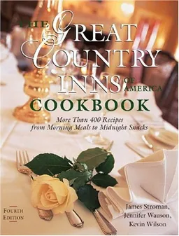 עטיפת הספר The Great Country Inns of America Cookbook: More Than 400 Recipes from Morning Meals to Midnight Snacks, Fourth Edition מאת James Stroman