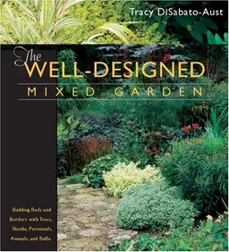 עטיפת הספר The Well-Designed Mixed Garden: Building Beds and Borders with Trees, Shrubs, Perennials, Annuals, and Bulbs מאת Tracy Disabato-Aust