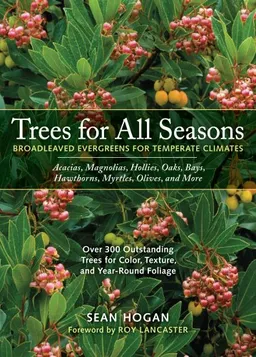 עטיפת הספר Trees for All Seasons: Broadleaved Evergreens for Temperate Climates מאת Sean Hogan