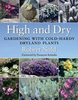 עטיפת הספר High and Dry: Gardening with Cold-Hardy Dryland Plants מאת Robert Nold