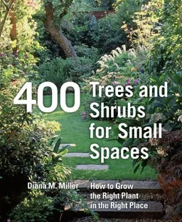 עטיפת הספר 400 Trees and Shrubs for Small Spaces מאת Diana Miller