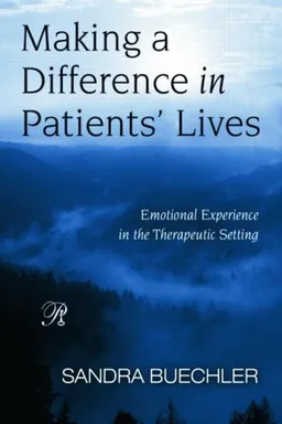Making a Difference in Patients' Lives: Emotional Experience in the Therapeutic Setting (Psychoanalysis in a New Key Book Series)