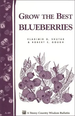 Grow the Best Blueberries: Storey Country Wisdom Bulletin A-89 (Country Wisdom Bulletins, Vol. a-89)
