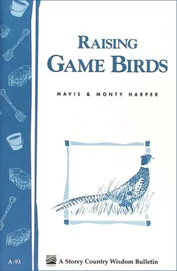 עטיפת הספר Raising Game Birds: Storey Country Wisdom Bulletin A-93 (Garden Way Publishing's Country Wisdom Bulletins, Raising Animals Series, No a-93) מאת Mavis Harper