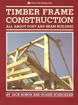 עטיפת הספר Timber Frame Construction: All About Post and Beam Building מאת Jack A. Sobon