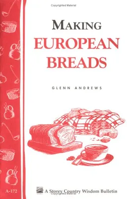 עטיפת הספר Making European Breads: Storey Country Wisdom Bulletin A-172 (Storey Country Wisdom Bulletin, a-172) מאת Glenn Andrews