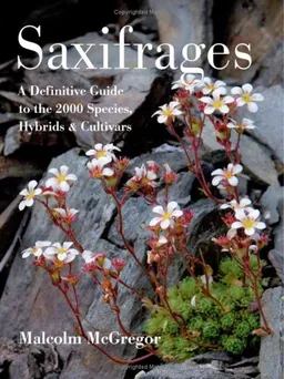 עטיפת הספר Saxifrages: The Definitive Guide to 2000 Species, Hybrids & Cultivars מאת Malcolm McGregor