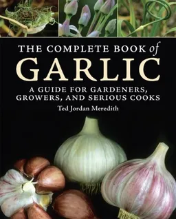 עטיפת הספר The Complete Book of Garlic: A Guide for Gardeners, Growers, and Serious Cooks מאת Ted Jordan Meredith