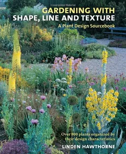 עטיפת הספר Gardening with Shape, Line and Texture: A Plant Design Sourcebook מאת Linden Hawthorne