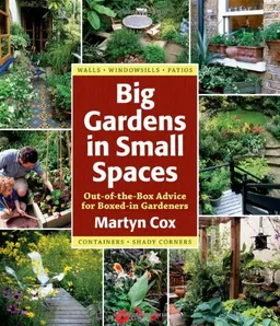 עטיפת הספר Big Gardens in Small Spaces: Out-of-the-Box Advice for Boxed-in Gardeners מאת Martyn Cox
