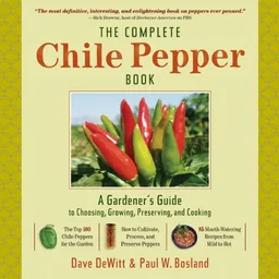 עטיפת הספר The Complete Chile Pepper Book: A Gardener's Guide to Choosing, Growing, Preserving, and Cooking מאת Dave DeWitt