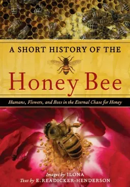 עטיפת הספר A Short History of the Honey Bee: Humans, Flowers, and Bees in the Eternal Chase for Honey מאת E. Readicker-Henderson