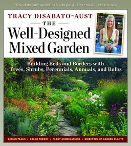 עטיפת הספר The Well-Designed Mixed Garden: Building Beds and Borders with Trees, Shrubs, Perennials, Annuals, and Bulbs מאת Tracy DiSabato-Aust