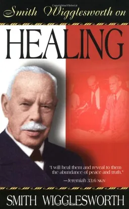 עטיפת הספר Smith Wigglesworth on Healing מאת Smith Wigglesworth