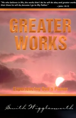 עטיפת הספר Greater Works: Experiencing God's Power מאת Smith Wigglesworth