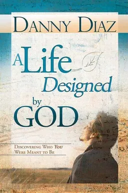 עטיפת הספר A Life Designed by God: Discovering Who You Were Meant to Be מאת Danny Diaz