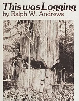 עטיפת הספר This Was Logging מאת Ralph W. Andrews