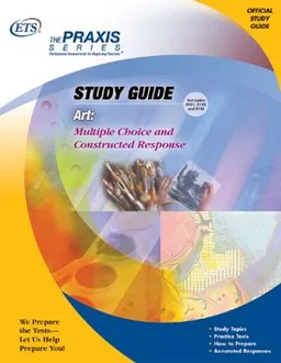 Art: Multiple Choice and Constructed Response (Praxis Study Guides)