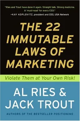 The 22 Immutable Laws of Marketing:  Violate Them at Your Own Risk!
