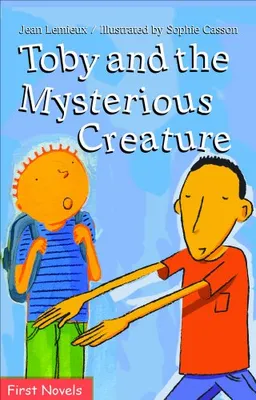עטיפת הספר Toby and the Mysterious Creature (First Novel Series) מאת Jean Lemieux