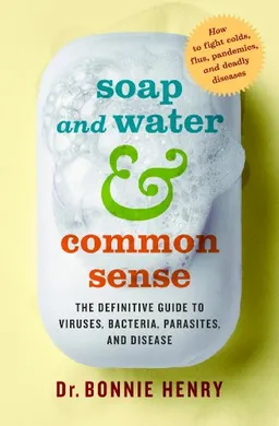 Soap and Water and Common Sense: How to Stay Healthy in a Germ-Filled World