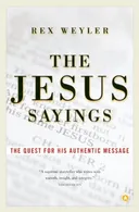 The Jesus Sayings: The Quest for His Authentic Message