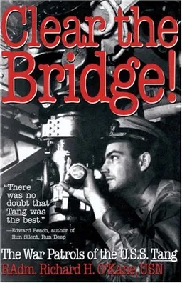 Clear the Bridge! : The War Patrols of the U.S.S. Tang