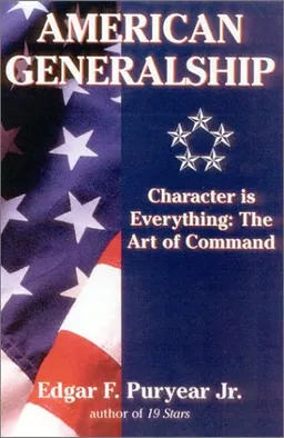 American Generalship: Character is Everything:  The Art of Command