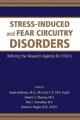 Stress-induced and Fear Circuitry Disorders: Refining the Research Agenda for DSM-V
