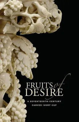 Fruits of Desire: A Seventeenth-Century Carved Ivory Cup